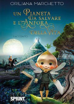 Un pianeta da salvare e l’anfora della vita (eBook, ePUB) - Marchetto, Oriliana