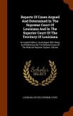 Reports Of Cases Argued And Determined In The Supreme Court Of Louisiana And In The Superior Court Of The Territory Of Louisiana: Annotated Edition, U
