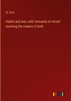 Habits and men, with remnants of record touching the makers of both - Dorn