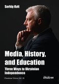 Media, History, and Education - Three Ways to Ukrainian Independence (eBook, ePUB)
