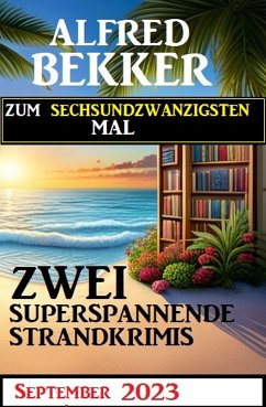 Zum sechsundzwandzigsten Mal zwei superspannende Strandkrimis September 2023 (eBook, ePUB) - Bekker, Alfred