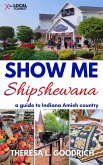 Show Me Shipshewana: A Guide to Indiana Amish Country (eBook, ePUB)
