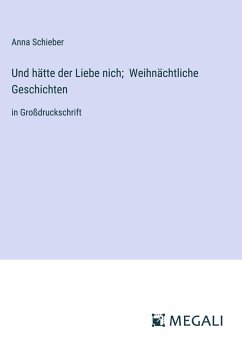 Und hätte der Liebe nich; Weihnächtliche Geschichten - Schieber, Anna