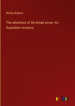 The adventure of the broad arrow: An Australian romance