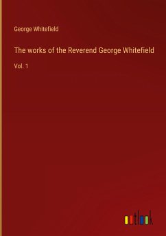 The works of the Reverend George Whitefield