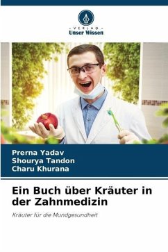 Ein Buch über Kräuter in der Zahnmedizin - Yadav, Prerna;Tandon, Shourya;Khurana, Charu