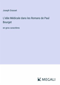 L'idée Médicale dans les Romans de Paul Bourget - Grasset, Joseph