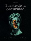 El arte de la oscuridad: Una antología de lo mórbido, lo melancólico y lo macabro