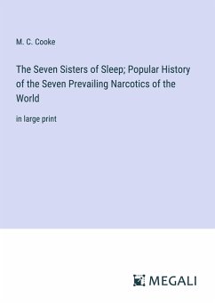 The Seven Sisters of Sleep; Popular History of the Seven Prevailing Narcotics of the World - Cooke, M. C.