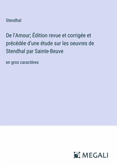 De l'Amour; Édition revue et corrigée et précédée d'une étude sur les oeuvres de Stendhal par Sainte-Beuve - Stendhal