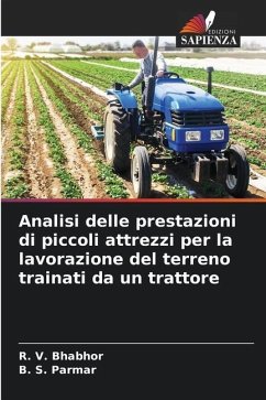 Analisi delle prestazioni di piccoli attrezzi per la lavorazione del terreno trainati da un trattore - Bhabhor, R. V.;Parmar, B. S.