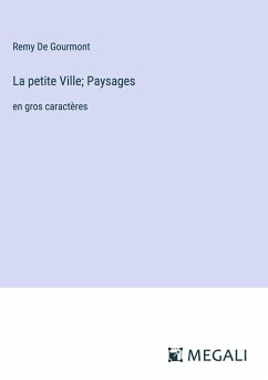 La petite Ville; Paysages - De Gourmont, Remy