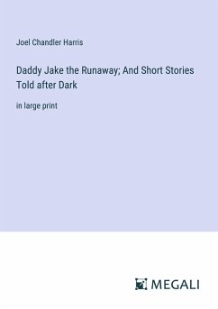 Daddy Jake the Runaway; And Short Stories Told after Dark - Harris, Joel Chandler