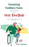 Parenting Toddlers Years Survival Guide for First-Time Dads (eBook, ePUB)