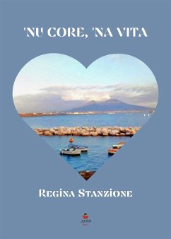 'Nu core, 'na vita (eBook, ePUB) - Stanzione, Regina