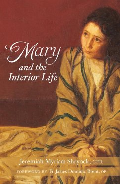 Mary and the Interior Life (eBook, ePUB) - Shryock, Jeremiah Myriam