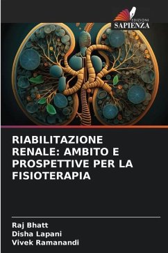 RIABILITAZIONE RENALE: AMBITO E PROSPETTIVE PER LA FISIOTERAPIA - Bhatt, Raj;Lapani, Disha;RAMANANDI, VIVEK