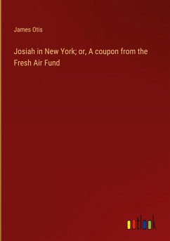 Josiah in New York; or, A coupon from the Fresh Air Fund - Otis, James