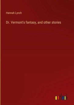 Dr. Vermont's fantasy, and other stories - Lynch, Hannah
