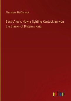 Best o' luck: How a fighting Kentuckian won the thanks of Britain's King - McClintock, Alexander