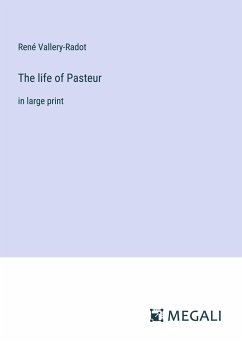 The life of Pasteur - Vallery-Radot, René