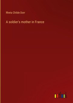 A soldier's mother in France - Dorr, Rheta Childe
