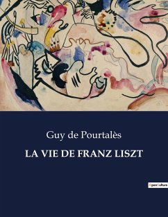 LA VIE DE FRANZ LISZT - de Pourtalès, Guy