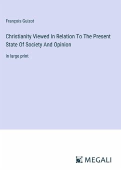 Christianity Viewed In Relation To The Present State Of Society And Opinion - Guizot, François