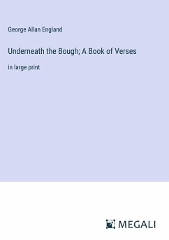 Underneath the Bough; A Book of Verses - England, George Allan