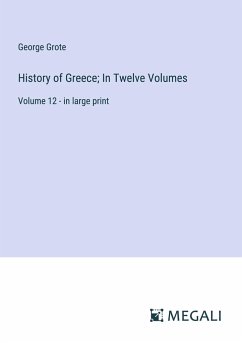 History of Greece; In Twelve Volumes - Grote, George