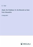 Aleph, the Chaldean; Or, the Messiah as Seen from Alexandria