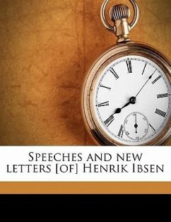 Speeches and New Letters [Of] Henrik Ibsen