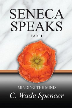 SENECA SPEAKS, PART I, MINDING THE MIND - Spencer, C. Wade