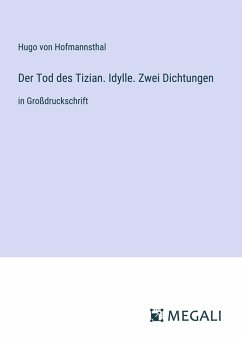 Der Tod des Tizian. Idylle. Zwei Dichtungen - Hofmannsthal, Hugo Von