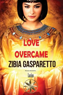 Love Overcame - Gasparetto, Zibia; Lucius, By the Spirit