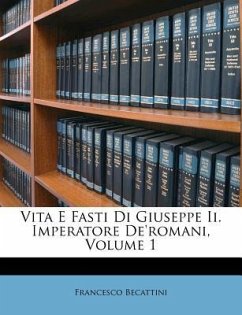 Vita E Fasti Di Giuseppe II. Imperatore de'Romani, Volume 1