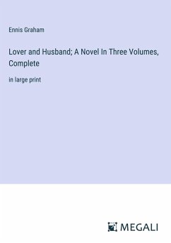 Lover and Husband; A Novel In Three Volumes, Complete - Graham, Ennis