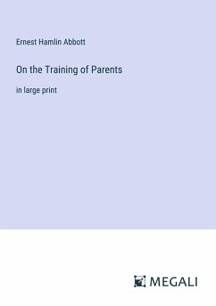 On the Training of Parents - Abbott, Ernest Hamlin