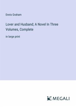 Lover and Husband; A Novel In Three Volumes, Complete - Graham, Ennis