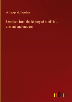 Sketches from the history of medicine, ancient and modern - Saunders, W. Sedgwick