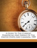 A Guide to the Current Periodicals and Serials of the United States and Cananda, 1909