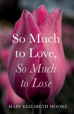 So Much to Love, So Much to Lose - Moore, Mary Elizabeth