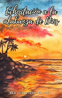 Exhortación a la alabanza de Dios (eBook, ePUB) - Francisco de Asis, San