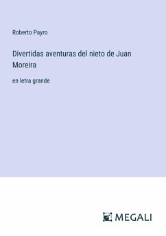 Divertidas aventuras del nieto de Juan Moreira - Payro, Roberto