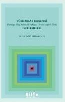 Türk Ahlak Felsefesi Incelemeleri Kutadgu Bilig, Atabetül-Hakayik, Divanu Lugatit Türk - Serdar calik, Erdogan