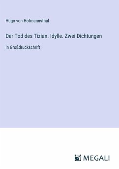 Der Tod des Tizian. Idylle. Zwei Dichtungen - Hofmannsthal, Hugo Von