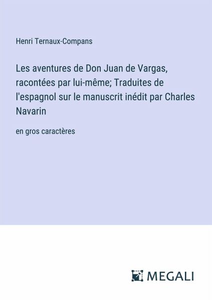 Les aventures de Don Juan de Vargas, racontées par lui-même; Traduites de l'espagnol sur le manuscrit inédit par Charles Navarin