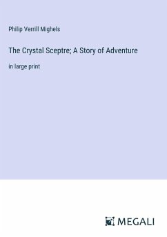 The Crystal Sceptre; A Story of Adventure - Mighels, Philip Verrill