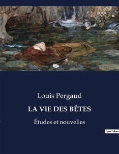 LA VIE DES BÊTES - Pergaud, Louis