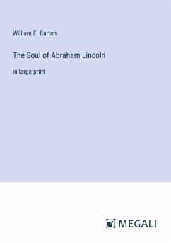 The Soul of Abraham Lincoln - Barton, William E.